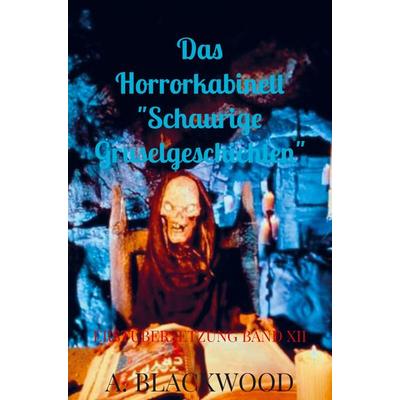 Das Horrorkabinett 'Schaurige Gruselgeschichten'; Taschenbuch von A. Blackwood, Bookmundo Direct, 978-94-036-6310-4