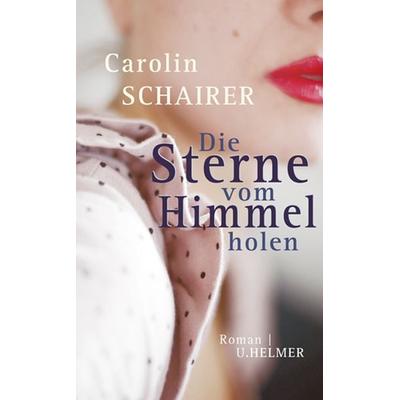 Die Sterne vom Himmel holen, Taschenbuch von Carolin Schairer, Ulrike Helmer Verlag, 978-3-89741-387-0
