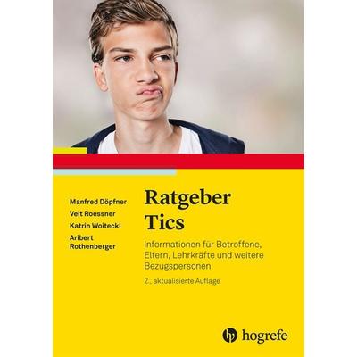 Ratgeber Tics, Taschenbuch von Manfred Döpfner,Veit Roessner,Katrin Woitecki,Aribert Rothenberger, Hogrefe Verlag, 978-3-8017-3245-5
