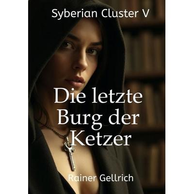 Die letzte Burg der Ketzer, Gebundene Ausgabe von Rainer Gellrich, Tredition, 978-3-384-50379-4