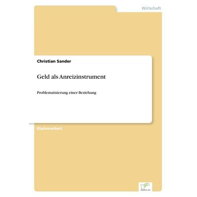 Geld als Anreizinstrument, Taschenbuch von Christian Sander, GRIN, 978-3-8386-6276-3