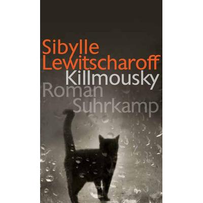 Killmousky, Gebundene Ausgabe von Sibylle Lewitscharoff, Suhrkamp