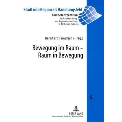 Bewegung im Raum – Raum in Bewegung, Taschenbuch von , Peter Lang GmbH, Internationaler Verlag der Wissenschaften, 978-3-631-58837-6
