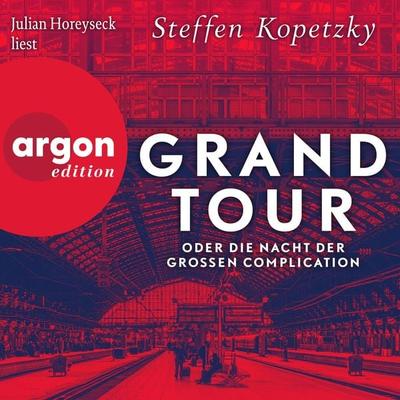 Grand Tour oder die Nacht der Grossen Complication - Steffen Kopetzky, Audio, 9783732472000