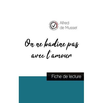 On ne badine pas avec l'amour de Alfred de Musset (fiche de lecture et analyse complète de l'oeuvre); Taschenbuch von Alfred de Musset, Comprendre la