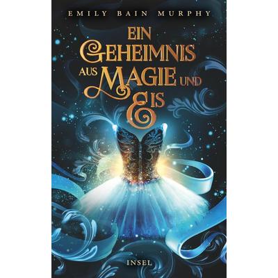 Ein Geheimnis aus Magie und Eis, Gebundene Ausgabe von Emily Bain Murphy, Insel