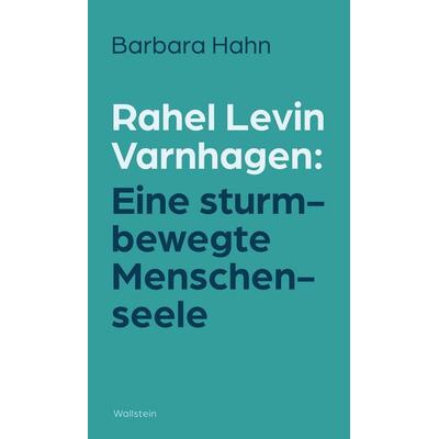 Rahel Levin Varnhagen: Eine sturmbewegte Menschenseele, Gebundene Ausgabe von Barbara Hahn, Wallstein Erfolgstitel - Belletristik und Sachbuch,