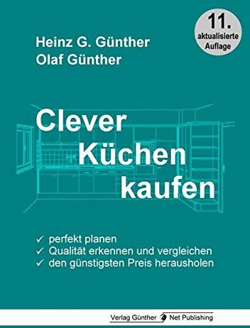 Günther, Heinz G. - Clever Küchen kaufen: Perfekt planen, Qualität erkennen und vergleichen, den günstigsten Preis herausholen - Preis vom 09.10.2026 07:28:09 h