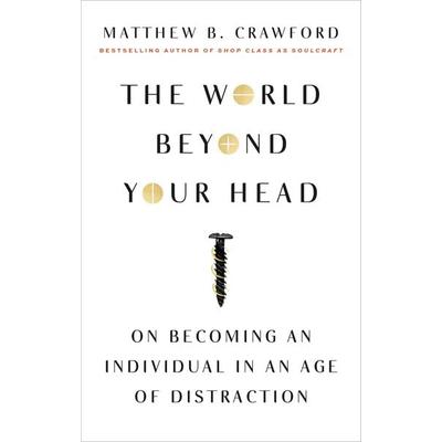 The World Beyond Your Head, Taschenbuch von Matthew B. Crawford, Macmillan USA, 978-0-374-53591-9