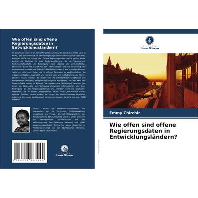 Wie offen sind offene Regierungsdaten in Entwicklungsländern?, Taschenbuch von Emmy Chirchir, Verlag Unser Wissen, 978-620-8-98394-9