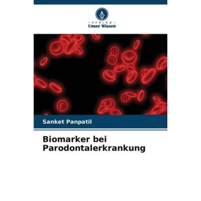 Biomarker bei Parodontalerkrankung, Taschenbuch von Sanket Panpatil, Verlag Unser Wissen, 978-620-5-91955-2