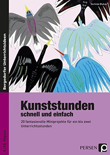Gerlinde Blahak - Kunststunden schnell und einfach - 9./10. Klasse: 20 fantasievolle Miniprojekte für ein bis zwei Unterrichtsstunden - Preis vom 30.09.2026 22:30:23 h