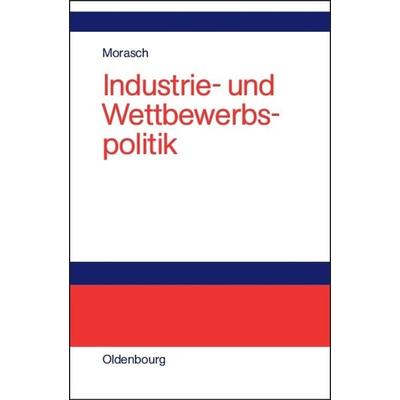 Industrie- und Wettbewerbspolitik, Gebundene Ausgabe von Karl Morasch, De Gruyter Mouton, 978-3-486-27262-8