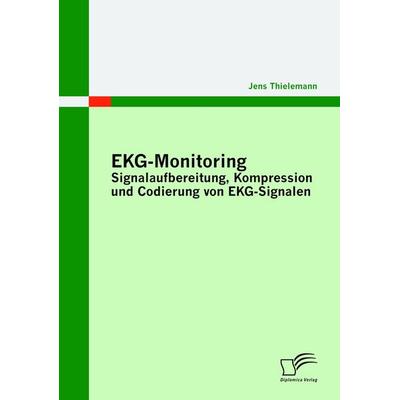 EKG-Monitoring: Signalaufbereitung, Kompression und Codierung von EKG-Signalen, Taschenbuch von Jens Thielemann, Diplomica Verlag GmbH,