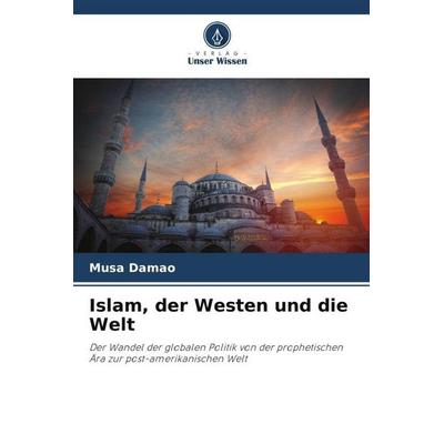 Islam, der Westen und die Welt, Taschenbuch von Musa Damao, Verlag Unser Wissen, 978-620-4-82777-3