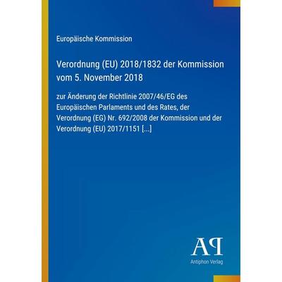 Verordnung (EU) 2018/1832 der Kommission vom 5. November 2018, Taschenbuch von Europäische Kommission, Antiphon Verlag, 978-3-387-94530-0