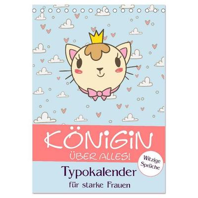 Königin über alles! Typokalender für starke Frauen (Tischkalender 2027 DIN A5 hoch), CALVENDO Monatskalender