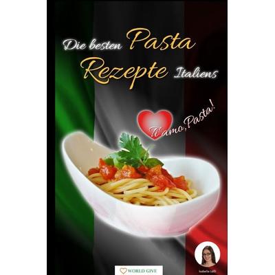 Die besten Pasta Rezepte Italiens, Taschenbuch von Isabella Lössl, Epubli, 978-3-7502-9518-6