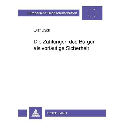 Die Zahlungen des Bürgen als vorläufige Sicherheit, Taschenbuch von Olaf Dyck, Peter Lang GmbH, Internationaler Verlag der Wissenschaften,