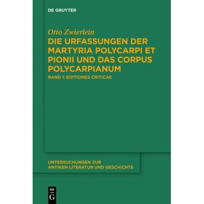 Die Urfassungen der Martyria Polycarpi et Pionii und das Corpus Polycarpianum, Gebundene Ausgabe von Otto Zwierlein, De Gruyter, 978-3-11-037100-0
