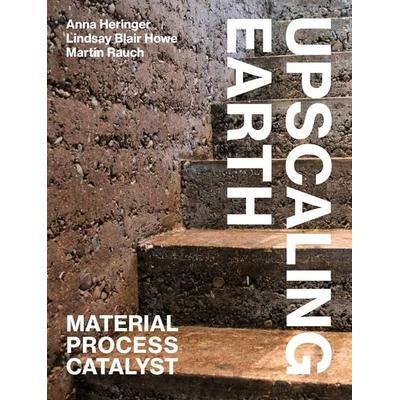 Upscaling Earth, Taschenbuch von Anna Heringer,Lindsay Blair Howe,Martin Rauch, Gta, 978-3-85676-393-0