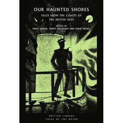 Our Haunted Shores, Taschenbuch von Emily Packham, Jimmy Passey, Joan Alder, British Library, 978-0-7123-5421-9