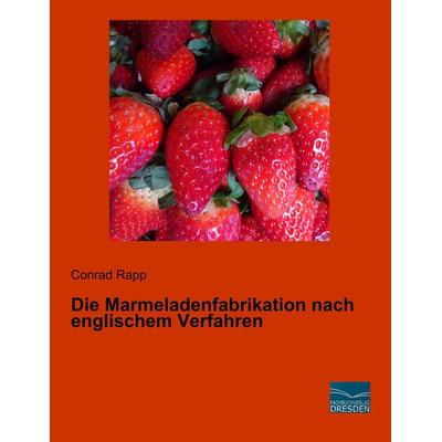 Die Marmeladenfabrikation nach englischem Verfahren, Taschenbuch von Conrad Rapp, Fachbuchverlag Dresden, 978-3-96169-081-7