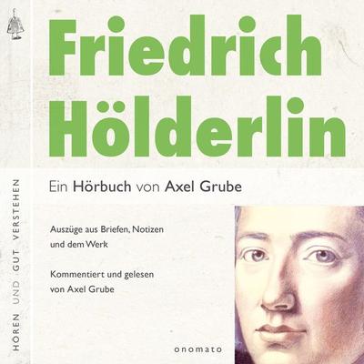 Friedrich Hölderlin. Eine biografische Anthologie. - Axel Grube, Audio, 4099995574449