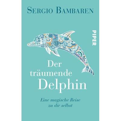 Der träumende Delphin, Gebundene Ausgabe von Sergio Bambaren, Piper