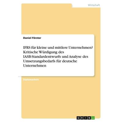 IFRS für kleine und mittlere Unternehmen? Kritische Würdigung des IASB-Standardentwurfs und Analyse des Umsetzungsbedarfs für deutsche Unternehmen,