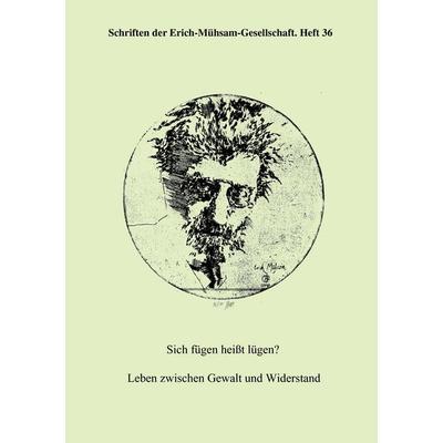 Sich fügen heißt lügen?, Taschenbuch von , Erich-Mühsam-Gesellschaft e.V., 978-3-931079-45-1