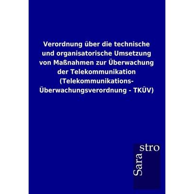 Verordnung über die technische und organisatorische Umsetzung von Massnahmen zur, Taschenbuch von , Sarastro, 978-3-86471-784-0