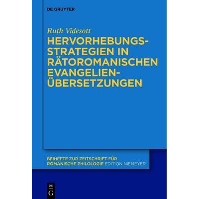 Hervorhebungsstrategien in rätoromanischen Evangelienübersetzungen, Gebundene Ausgabe von Ruth Videsott, De Gruyter, 978-3-11-222460-1