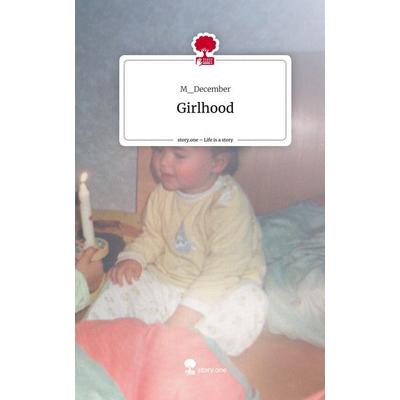 Girlhood. Life is a Story - story.one, Gebundene Ausgabe von M_December, Story.one publishing, 978-3-7108-5480-4