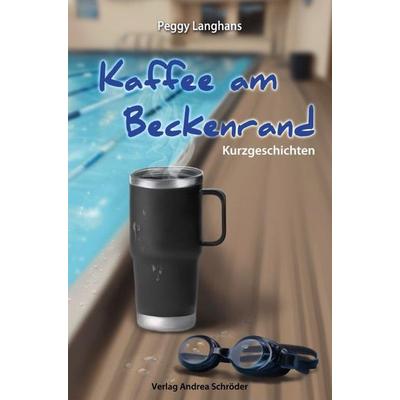 Kaffee am Beckenrand, Gebundene Ausgabe von Peggy Langhans, Verlag Andrea Schröder, 978-3-9864804-9-3