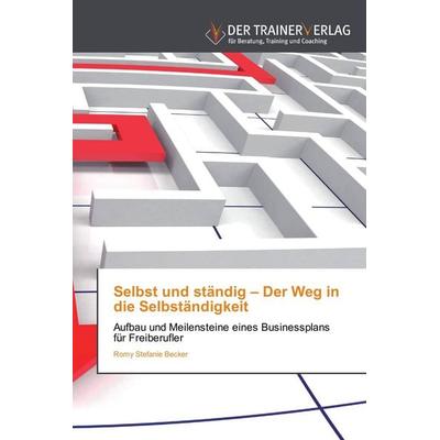 Selbst und ständig - Der Weg in die Selbständigkeit, Taschenbuch von Romy Stefanie Becker, Trainerverlag, 978-3-8417-5091-4