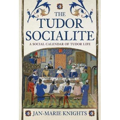 The Tudor Socialite, Gebundene Ausgabe von Jan-Marie Knights, Amberley Publishing, 978-1-398-10129-6