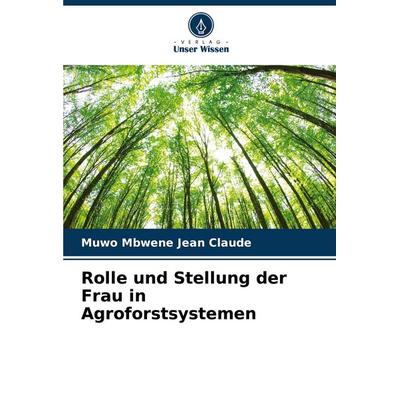 Rolle und Stellung der Frau in Agroforstsystemen, Taschenbuch von Muwo Mbwene Jean Claude, Verlag Unser Wissen, 978-620-7-30141-6