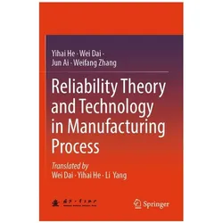 Reliability Theory and Technology in Manufacturing Process, Fachbücher von Wei Dai, Yihai He, Jun Ai