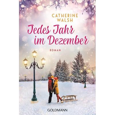 Jedes Jahr im Dezember, Taschenbuch von Catherine Walsh, Goldmann, 978-3-442-49461-3