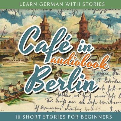 Learn German With Stories: Café in Berlin - 10 Short Stories for Beginners - , Audio, 4250782334473