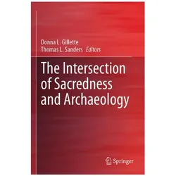 The Intersection of Sacredness and Archaeology, Fachbücher von Donna L. Gillette, Thomas L. Sanders