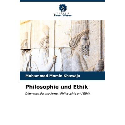 Philosophie und Ethik, Taschenbuch von Mohammad Momin Khawaja, Verlag Unser Wissen, 978-620-6-58975-4