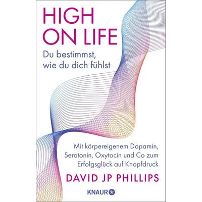 High on Life: Du bestimmst, wie du dich fühlst, Taschenbuch von David JP Phillips, Knaur Taschenbuch