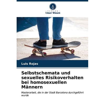 Selbstschemata und sexuelles Risikoverhalten bei homosexuellen Männern, Taschenbuch von Luis Rojas, Verlag Unser Wissen, 978-620-6-92835-5