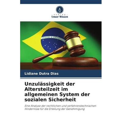 Unzulässigkeit der Altersteilzeit im allgemeinen System der sozialen Sicherheit, Taschenbuch von Lidiane Dutra Dias, Verlag Unser Wissen,