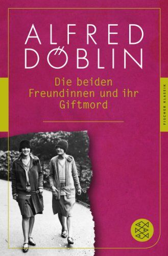 Alfred Döblin - Die beiden Freundinnen und ihr Giftmord: (Fischer Klassik) - Preis vom 16.10.2026 11:41:07 h