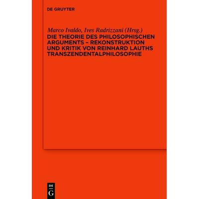 Die Theorie des philosophischen Arguments – Rekonstruktion und Kritik von Reinhard Lauths Transzendentalphilosophie, Gebundene Ausgabe von , De