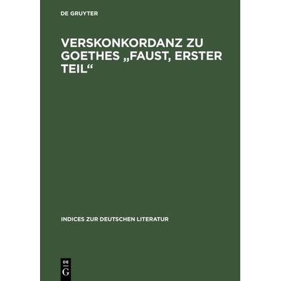 Verskonkordanz zu Goethes 'Faust; Erster Teil'; Gebundene Ausgabe von , De Gruyter, 978-3-484-38018-9