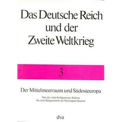 Das Deutsche Reich und der Zweite Weltkrieg, Band 3 - Der Mittelmeerraum und Südosteuropa, Gebundene Ausgabe von Gerhard Schreiber,Bernd Stegemann,